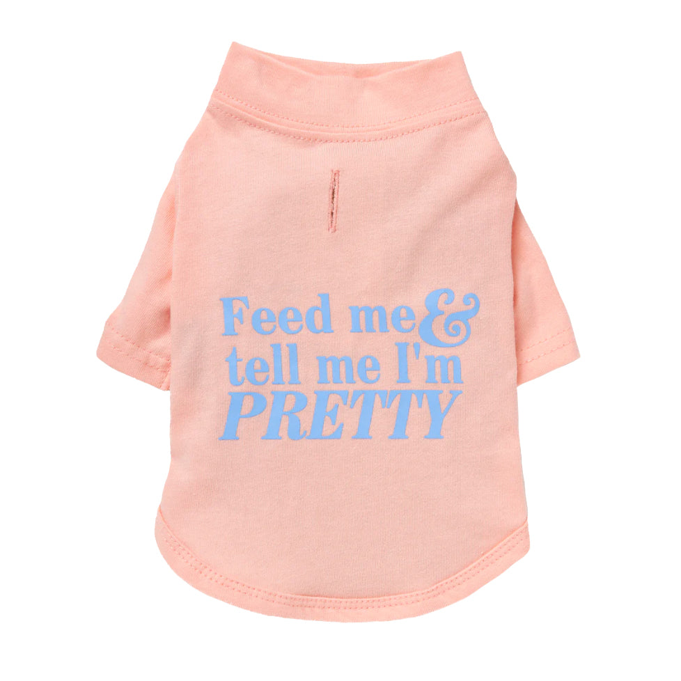 Feed Me & Tell me I'm Pretty T- Shirt